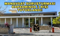 Son dakika... Manavgat soruşturması kapsamında 3 kişi tutuklandı!