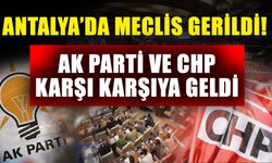 Antalya’da meclis gerildi! Ak Parti ve CHP karşı karşıya geldi