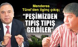 Menderes Türel’den ilginç çıkış; “Peşimizden tıpış tıpış geldiler”
