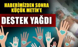 Haberimizden sonra küçük Metin’e destek yağdı