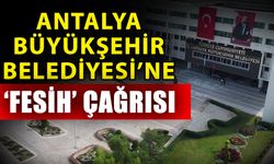 Antalya Büyükşehir Belediyesi’ne ‘Fesih’ çağrısı