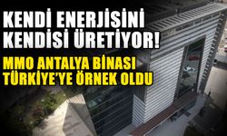 Kendi enerjisini kendisi üretiyor! MMO Antalya Binası Türkiye’ye örnek oldu