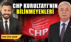 CHP Kurultayı’nın bilinmeyenleri