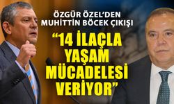 Özgür Özel’den Muhittin Böcek çıkışı: “14 ilaçla yaşam mücadelesi veriyor”
