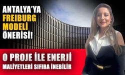 Antalya’ya Freiburg modeli önerisi! O proje ile enerji maliyetleri sıfıra inebilir