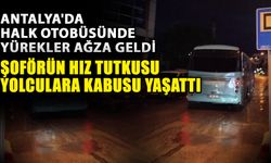 Antalya'da halk otobüsünde yürekler ağza geldi! Şoförün hız tutkusu yolculara kabusu yaşattı