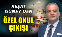 Reşat Güney’den özel okul çıkışı