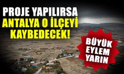 Proje yapılırsa Antalya o ilçeyi kaybedecek! Büyük eylem yarın