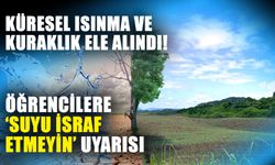 Küresel ısınma ve kuraklık ele alındı! Öğrencilere ‘Suyu israf etmeyin’ uyarısı