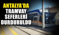 Antalya’da tramvay seferleri durduruldu