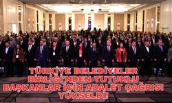 Türkiye Belediyeler Birliği'nden tutuklu başkanlar için adalet çağrısı yükseldi!