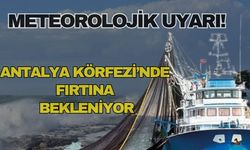 Antalya Körfezi’nde fırtına alarmı!