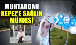 Muhtardan Kepez’e sağlık müjdesi