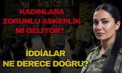 Kadınlara zorunlu askerlik mi geliyor? İddialar ne derece doğru?