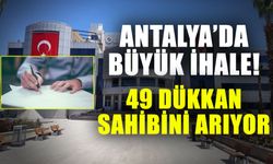 Antalya’da büyük ihale! 49 dükkan sahibini arıyor