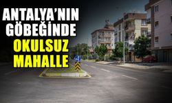 Antalya’nın göbeğinde okulsuz mahalle