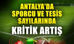Antalya'da sporcu ve tesis sayılarında kritik artış