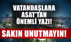 Vatandaşlara ASAT’tan önemli yazı! Sakın unutmayın