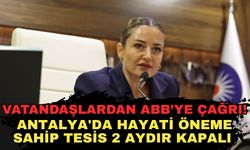 Antalya'da hayati öneme sahip tesis 2 aydır kapalı, vatandaş Vekil Özdemir'e seslendi