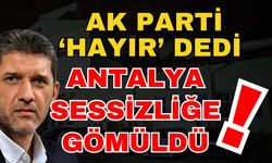 Ak Parti ‘Hayır’ dedi Antalya sessizliğe gömüldü! Atatürk Devlet Hastanesi unutuldu