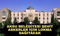 Aksu Belediyesi şehit askerler için lokma dağıtacak
