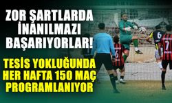 Zor şartlarda inanılmazı başarıyorlar! Tesis yokluğunda her hafta 150 maç programlanıyor