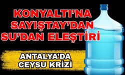 Konyaaltı’na Sayıştay’dan ‘Su’lu tenkit…