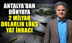 Antalya’dan dünyaya 2 milyar dolarlık lüks yat ihracı