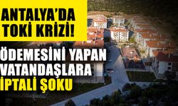 Antalya’da TOKİ krizi! Ödemesini yapan vatandaşlara iptali şoku