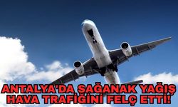 Antalya'da sağanak yağış hava trafiğini felç etti!