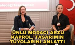 Ünlü modacı Arzu Kaprol, tasarımın tüyolarını anlattı