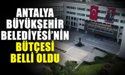 Antalya Büyükşehir Belediyesi’nin bütçesi belli oldu