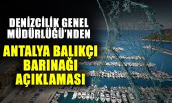 Denizcilik Genel Müdürlüğü’nden Antalya Balıkçı Barınağı açıklaması