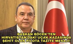Başkan Böcek'ten Hırvatistan’daki uçak kazasında şehit olan pilota taziye mesajı!