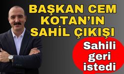Başkan Cem Kotan’ın sahil çıkışı! Sahili geri istedi