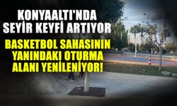 Konyaaltı'nda seyir keyfi artıyor... Basketbol sahasının yanındaki oturma alanı yenileniyor!