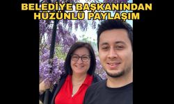 Belediye başkanından hüzünlü paylaşım