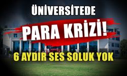 Üniversitede para krizi! 6 aydır ses soluk yok