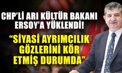CHP’li Arı Kültür Bakanı Ersoy’a yüklendi! Arı: “Siyasi ayrımcılık gözlerini kör etmiş durumda”