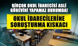 Birçok okul idarecisi asli görevini yapamaz durumda! Okul idarecilerine soruşturma kıskacı