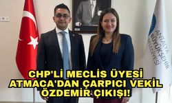 CHP'li Meclis Üyesi Atmaca'dan çarpıcı Vekil Özdemir çıkışı!