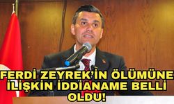 Ferdi Zeyrek’in ölümüne ilişkin iddianame belli oldu!