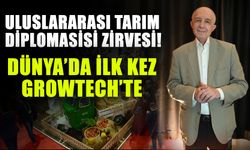 Uluslararası tarım diplomasisi zirvesi! Dünya’da ilk kez Growtech’te yapılacak