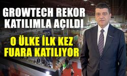 Growtech rekor katılımla açıldı... O ülke ilk kez fuara katılıyor