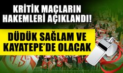 Kritik maçların hakemleri açıklandı! Düdük Sağlam ve Kayatepe’de olacak