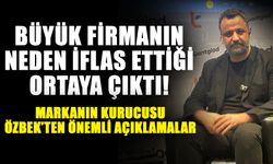Büyük firmanın neden iflas ettiği ortaya çıktı! Markanın kurucusu Özbek’ten önemli açıklamalar