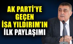 AK Parti’ye geçen İsa Yıldırım’ın ilk paylaşımı