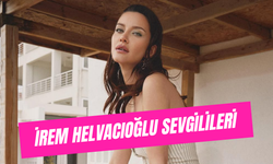 İrem Helvacıoğlu Eski Sevgilileri: Kimlerle Sevgili Oldu?