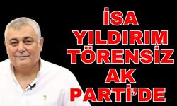 İsa Yıldırım törensiz Ak Parti’de