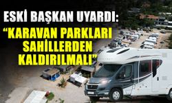 Eski başkan uyardı: “Karavan Parkları sahillerden kaldırılmalı”